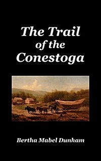 The Trail of the Conestoga (Hardcover)