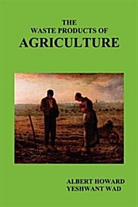 The Waste Products of Agriculture (Paperback)
