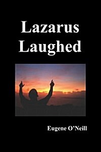 Lazarus Laughed: A Play for Imaginative Theatre (Paperback)