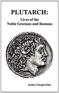 Plutarch : Lives of the Noble Grecians and Romans (Hardcover)