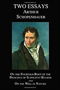 On the Fourfold Root of the Principle of Sufficient Reason, and on the Will in Nature; Two Essays (Hardcover)