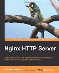 Nginx HTTP server : adopt Nginx for your web applications to make the most of your infrastructure and serve pages faster than ever