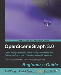 OpenSceneGraph 3.0 : beginner's guide : create high-performance virtual reality applications with OpenSceneGraph, one of the best 3D graphics engines