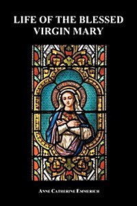Life of the Blessed Virgin Mary (Paperback) (Paperback)