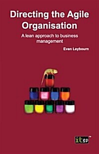 Directing the Agile Organisation: A Lean Approach to Business Management (Paperback)