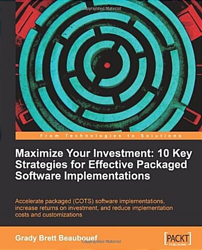 Maximize Your Investment: 10 Key Strategies for Effective Packaged Software Implementations (Paperback)