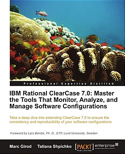 IBM Rational Clearcase 7.0: Master the Tools That Monitor, Analyze, and Manage Software Configurations (Paperback)
