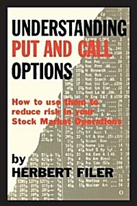 Understanding Put and Call Options; How to Use Them to Reduce Risk in Your Stock Market Operations (Paperback)