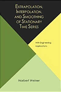 Extrapolation, Interpolation, and Smoothing of Stationary Time Series, with Engineering Applications (Paperback)
