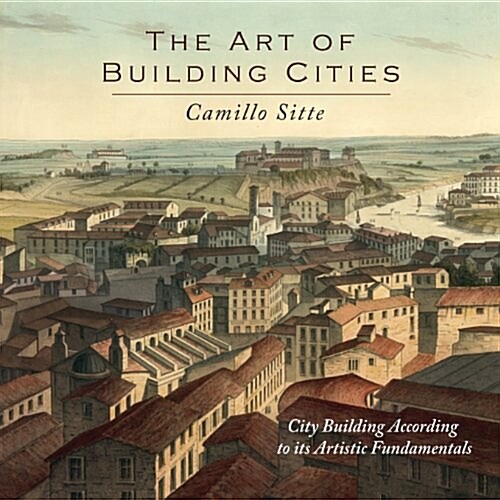 The Art of Building Cities: City Building According to Its Artistic Fundamentals (Paperback)