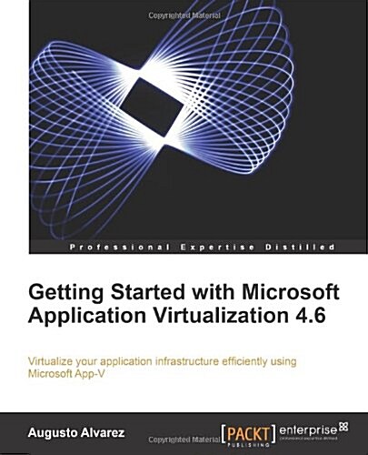 Getting Started with Microsoft Application Virtualization 4.6 (Paperback)