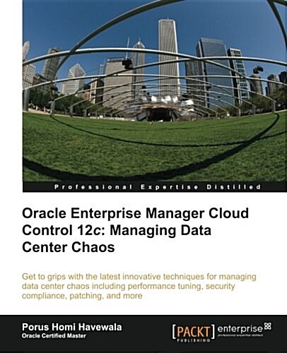 Oracle Enterprise Manager Cloud Control 12c: Managing Data Center Chaos (Paperback)