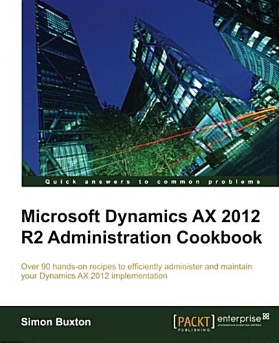 Microsoft Dynamics Ax 2012 R2 Administration Cookbook (Paperback)