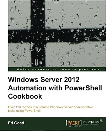 Windows Server 2012 Automation with Powershell Cookbook (Paperback)
