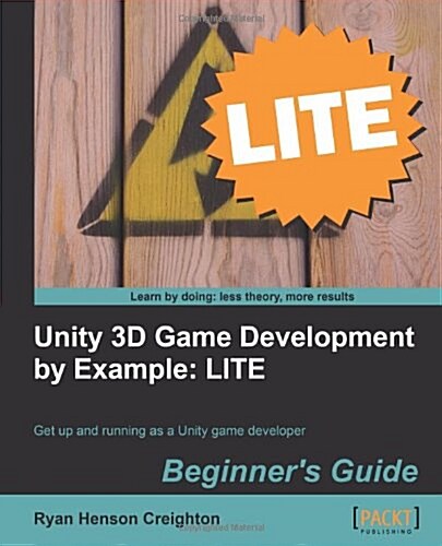 Unity 3D Game Development by Example Beginners Guide: Lite Edition (Paperback)