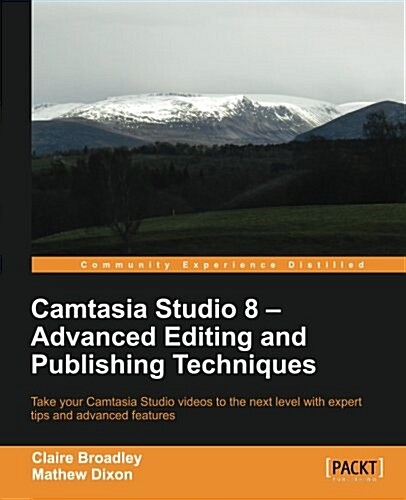 Camtasia Studio 8: Advanced Editing and Publishing Techniques (Paperback)