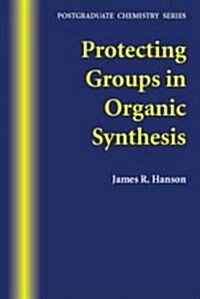 Protecting Groups in Organic Synthesis: Postgraduate Chemistry Series (Hardcover)