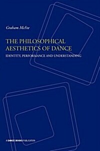 The Philosophical Aesthetics of Dance : Identity, Performance and Understanding (Paperback)