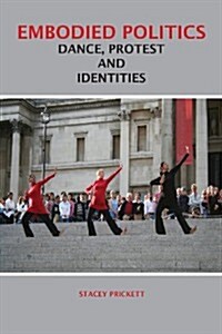 Embodied Politics : Dancing Protest and Identities (Paperback)