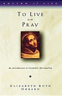 To Live is to Pray : Introduction to Carmelite Spirituality (Paperback)