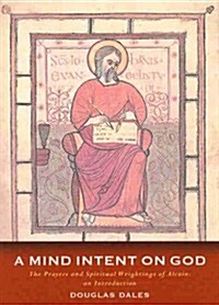 A Mind Intent on God : The Spiritual Writings of Alcuin of York - An Introduction (Paperback)