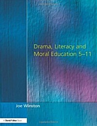 Drama, Literacy and Moral Education 5-11 (Paperback)