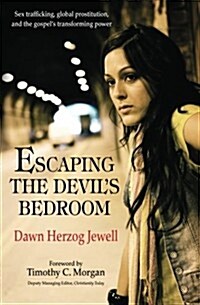 Escaping the Devils bedroom : Sex trafficking, global prostitution, and the Gospels transforming powe (Paperback, New ed)