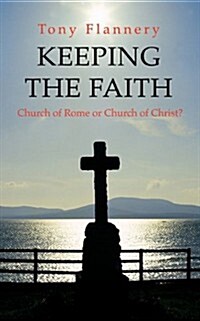 Keeping the Faith: Church of Rome or Church of Christ (Paperback)