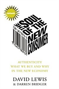 The Soul of the New Consumer : Authenticity - What We Buy and Why in the New Economy (Paperback, New ed)