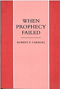 When Prophecy Failed : Reactions and Responses to Failure in the Old Testament Prophetic Traditions (Hardcover, New ed)