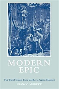 Modern Epic : The World System from Goethe to Garcia Marquez (Paperback)