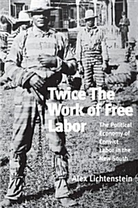 [중고] Twice the Work of Free Labor : Political Economy of Convict Labor in the New South (Paperback)