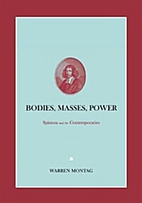 Bodies, Masses, Power : Spinoza and His Contemporaries (Hardcover)