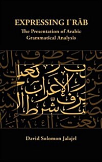 Expressing I`rab: The Presentation of Arabic Grammatical Analysis (Hardcover)