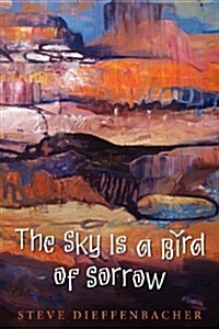 The Sky Is a Bird of Sorrow (Paperback, Firsttion)