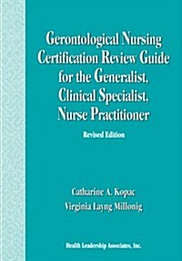 Gerontological Nursing Certification Review Guide for the Generalist, Clinical Specialist, Nurse Practitioner (Paperback, 2, REV)