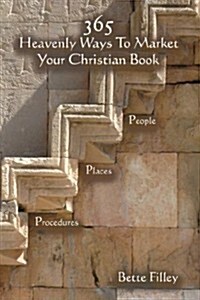 365 Ways to Market Your Christian Book. Specific People, Places, Procedures (Paperback)