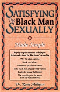 Satisfying the Black Man Sexually Made Simple (Paperback)
