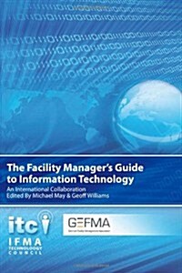 The Facility Managers Guide to Information Technology: An International Collaboration (Paperback)