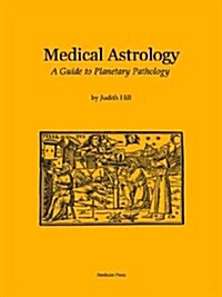 Medical Astrology: A Guide to Planetary Pathology (Paperback)