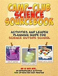 Camp and Club Science Sourcebook: Activities and Leader Planning Guide for Science Outside School (Paperback)