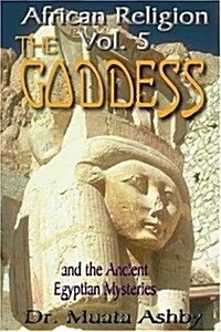 African Religion Volume 5: The Goddess and the Egyptian Mysteriesthe Path of the Goddess the Goddess Path (Paperback, 2)