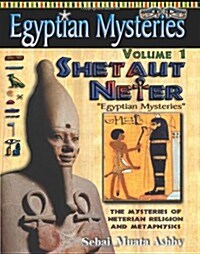 Egyptian Mysteries Volume 1: Shetaut Neter, the Mysteries of Neterian Religion and Metaphysics (Paperback)