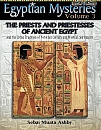 Egyptian Mysteries Vol. 3 the Priests and Priestesses of Ancient Egypt (Paperback)