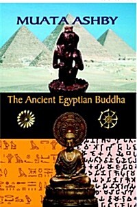 The Ancient Egyptian Buddha: The Ancient Egyptian Origins of Buddhism (Paperback)