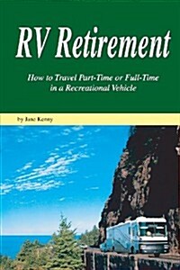 RV Retirement: How to Travel Part-Time or Full-Time in a Recreational Vehicle (Paperback)