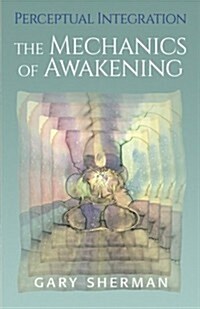 Perceptual Integration: The Mechanics of Awakening (Paperback)