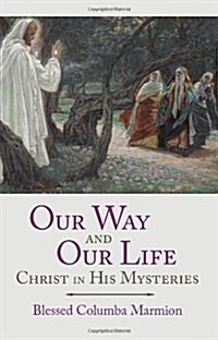 Our Way and Our Life: Christ in His Mysteries (Paperback)