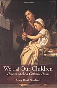 We and Our Children: How to Make a Catholic Home (Paperback)