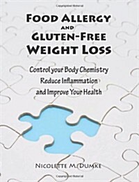 Food Allergy and Gluten-Free Weight Loss: Control Your Body Chemistry, Reduce Inflammation and Improve Your Health (Paperback)